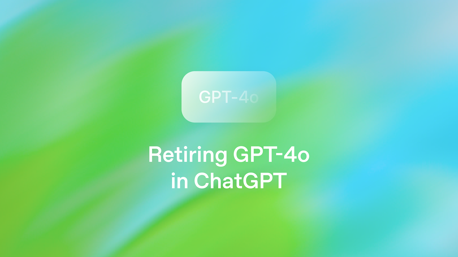 OpenAI Retires GPT-4o and Related Models from ChatGPT on February 13, 2026